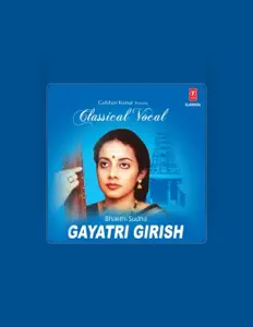 收听 Gayatri Girish、观看音乐视频、阅读小传、查看巡演日期等 ！