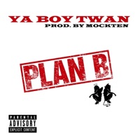 Plan B - Single - Ya Boy Twan