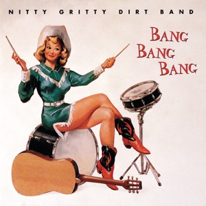 Nitty Gritty Dirt Band - Bang, Bang, Bang - Line Dance Music