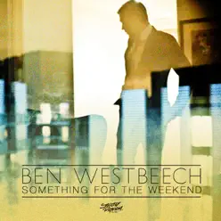 Something for the Weekend (Remixes) - Ben Westbeech