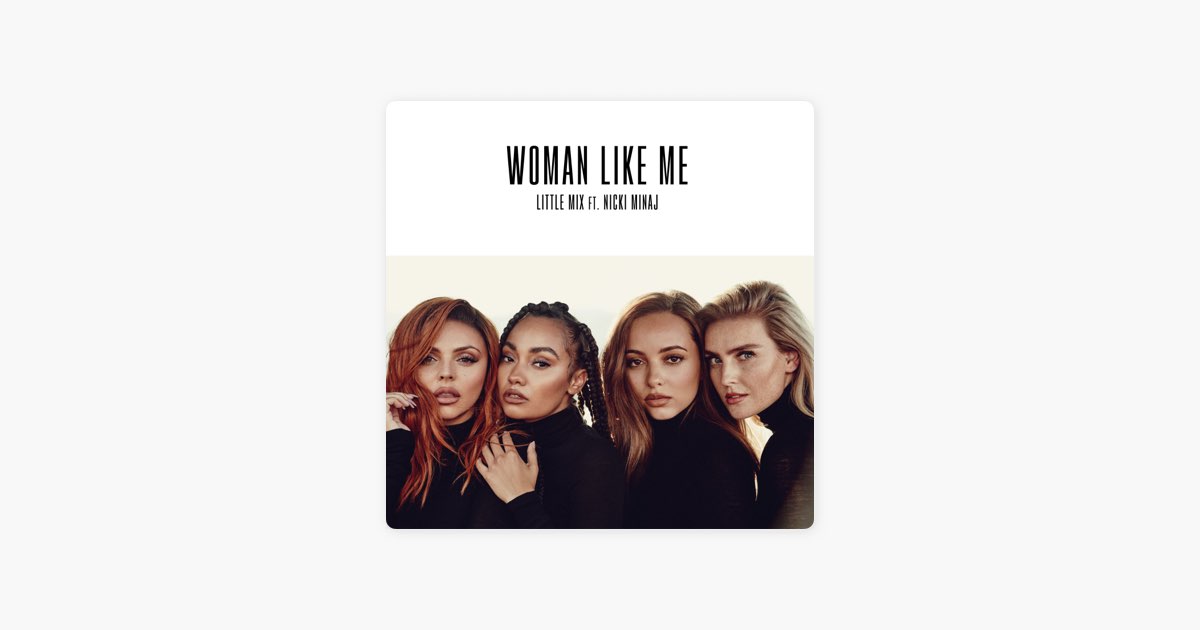 Woman Like Me (feat. Nicki Minaj) - Song by Little Mix - Apple Music