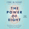 The Power of Eight (Unabridged) - Lynne McTaggart