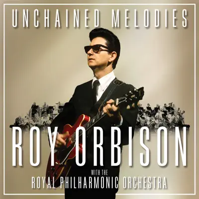 Unchained Melodies: Roy Orbison & the Royal Philharmonic Orchestra - Roy Orbison