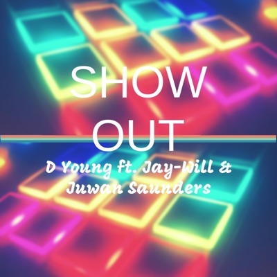 Show Out (feat. Jay-Will & Juwan Saunders) - Single