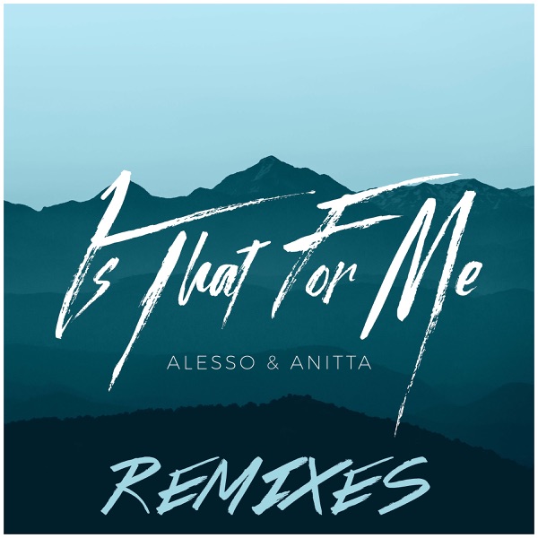 Is That for Me (Remixes) - Single - Alesso & Anitta