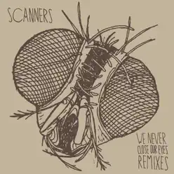 We Never Close Our Eyes (Remixes) - Scanners We Never Close Our Eyes (Remixes) - Scanners