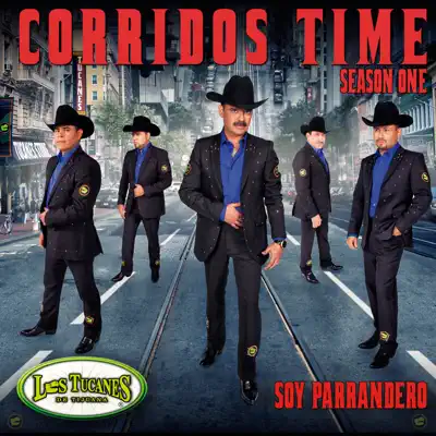 Corridos Time Season One - Soy Parrandero - Los Tucanes de Tijuana