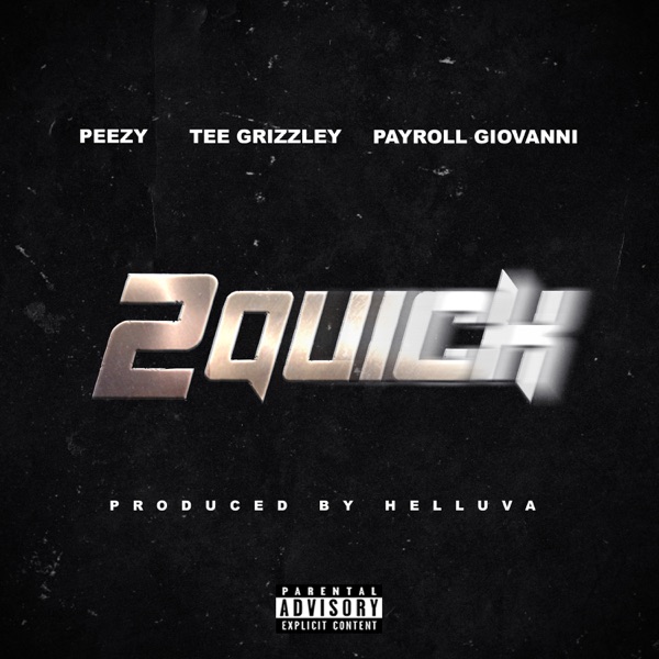 2 Quick (feat. Tee Grizzley & Payroll Giovanni) - Single - Peezy
