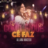Como é Que Cê Faz: Ao Vivo Em Londrina - Single - Allana Macedo