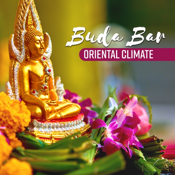 Buda Bar - Oriental Climate, Blissful Relaxation, Peace of Mind, Zen Meditation, Soothing Music