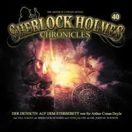 Der Detektiv auf dem Sterbebett: Sherlock Holmes Chronicles 40