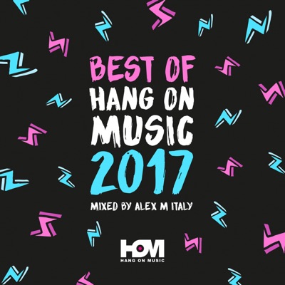 Best of 2017 Hang On Music Mixed By Alex M (Italy)