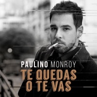 Te Quedas o Te Vas - Single - Paulino Monroy