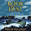 La Belle Sauvage: The Book of Dust Volume One - Philip Pullman