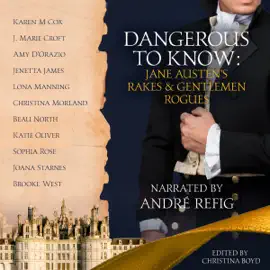 Dangerous to Know: Jane Austen's Rakes & Gentlemen Rogues: The Quill Collective, Book 2 (Unabridged)
