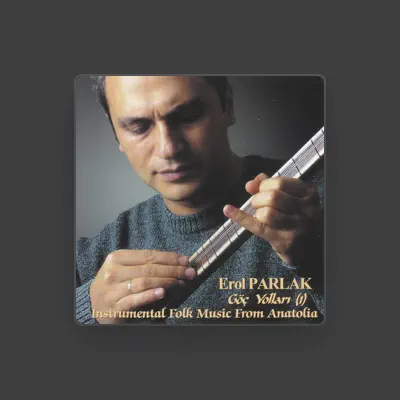 Listen to Erol Parlak, watch music videos, read bio, see tour dates & more!