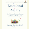 Emotional Agility: Get Unstuck, Embrace Change, and Thrive in Work and Life (Unabridged) - Susan David