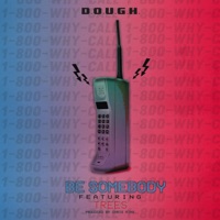 Be Somebody (feat. Trees) - Single - D.O.U.G.H.