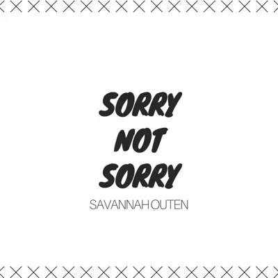 Sorry Not Sorry - Single - Savannah Outen