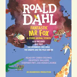 Fantastic Mr. Fox and Other Animal Stories: Includes Esio Trot, The Enormous Crocodile & The Giraffe and the Pelly and Me (Unabridged)