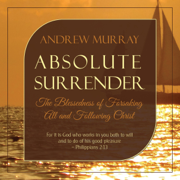 Absolute Surrender: The Blessedness of Forsaking All and Following Christ (Unabridged)