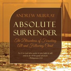 Absolute Surrender: The Blessedness of Forsaking All and Following Christ (Unabridged)