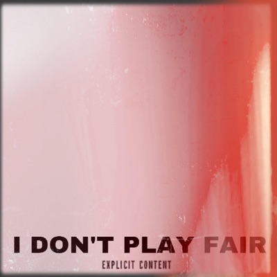 I Don't Play Fair - Single