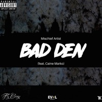 Bad Den (feat. Caine Marko) - Single - Mischief Artist