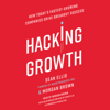 Hacking Growth: How Today's Fastest-Growing Companies Drive Breakout Success (Unabridged) - Sean Ellis & Morgan Brown