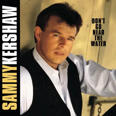 Don't Go near the Water - Sammy Kershaw