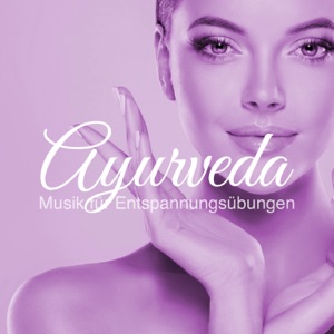 Ayurveda: Musik für Entspannungsübungen, Atemübungen, Tiefenentspannung, Massage & Meditation