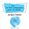 Être un bon compagnon pour soi-même: Collection Jacques Salomé - Jacques Salomé