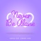 Never Be Alone (feat. Vincent Vega) - Basixx lyrics