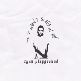 I Won't Sleep on You RYAN Playground