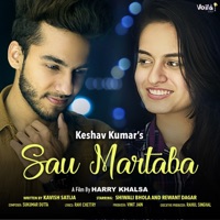 Sau Martaba (feat. Shiwali Bhola & Rewant Dagar) - Single - Keshav Kumar & Keshav Anand