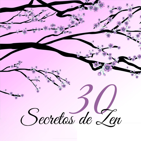 30 Secretos de Zen - Música de Meditación Asiática, Experimentar el Viaje Desconocido de los Sonidos, Calma Perfecta