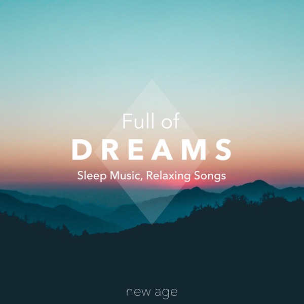 Full of Dreams - Sleep Music, Relaxing Songs, Relax Head, Mind, Body, Nature Sounds, Amazing Day
