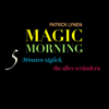 Magic Morning: 5 Minuten täglich, die alles verändern - Patrick Lynen