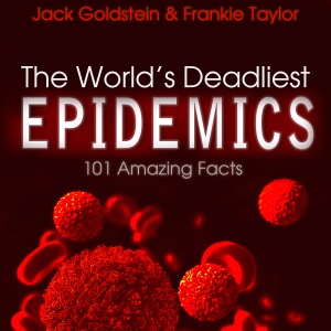 The World's Deadliest Epidemics: 101 Amazing Facts (Unabridged)