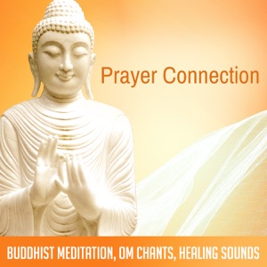 Prayer Connection: Buddhist Meditation, Om Chants, Healing Sounds