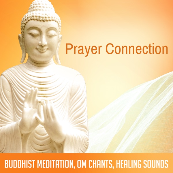 Prayer Connection: Buddhist Meditation, Om Chants, Healing Sounds