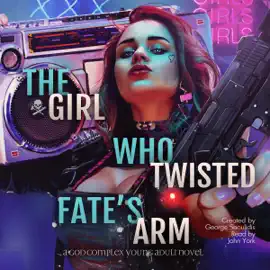 The Girl Who Twisted Fate's Arm: A God Complex Young Adult Novel: The Road Demands Tribute, Volume 1 (Unabridged)