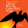 I Know Why the Caged Bird Sings (Unabridged) - Maya Angelou