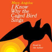 I Know Why the Caged Bird Sings (Unabridged) - Maya Angelou Cover Art