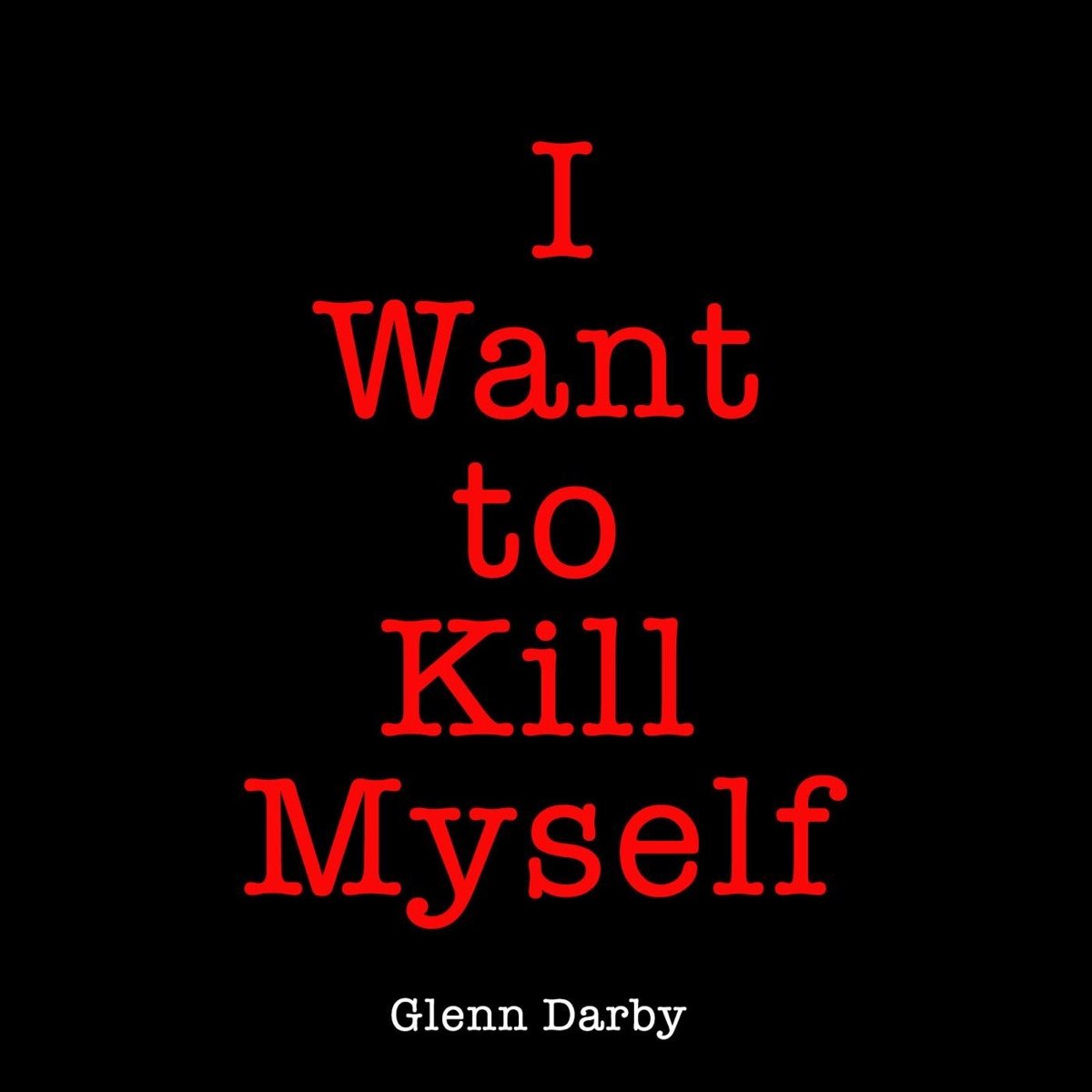 Greedy i would want myself. Wanna Kill myself. I want to Kill. I Killed myself. I want Kill myself.