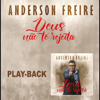 Deus Não Te Rejeita (Playback) - Anderson Freire