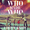 I Don't Know (Stereocalypse Remix Radio Edit) - WhoMadeWho
