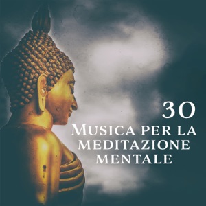 30 Musica per la meditazione mentale - Canzoni di meditazione e musica rilassante per meditazione yoga e immaginazione guidata