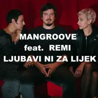 Ljubavi ni za lijek — Mangroove feat. Remi