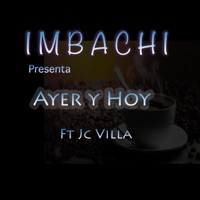 Ayer y Hoy (feat. .Jc Villa) - Single - Imbachi
